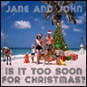 Jane and John - Is It Too Soon For Christmas?